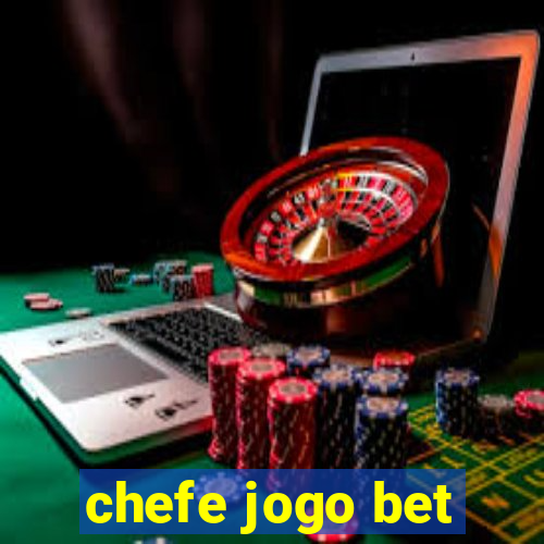 chefe jogo bet